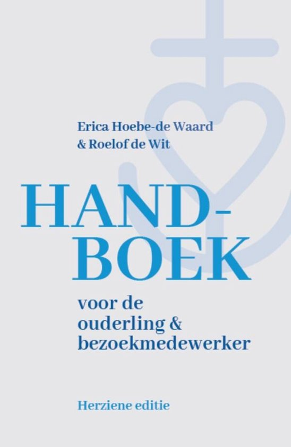 Handboek voor de ouderling en bezoekmedewerker - Erica Hoebe-de Waard