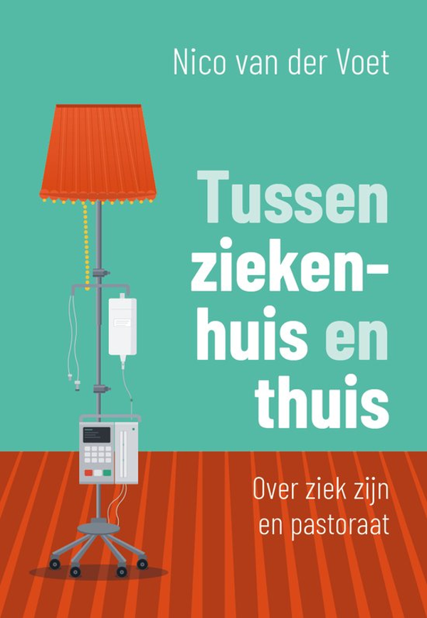 Tussen ziekenhuis en thuis - Nico van der Voet