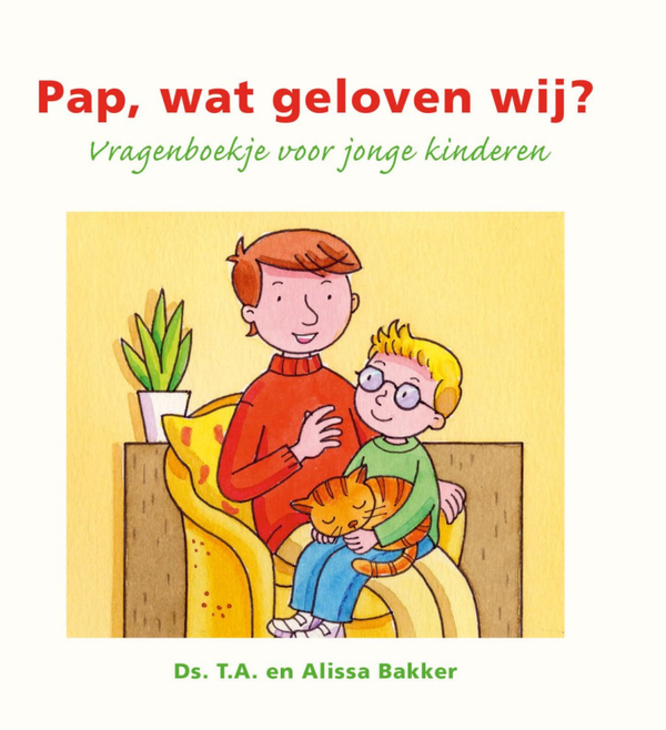 Pap, wat geloven wij? ds. T.A. en Alissa Bakker