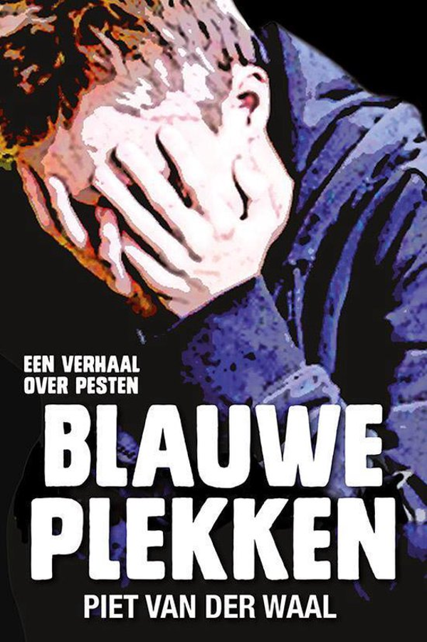 Blauwe plekken een verhaal over pesten - Piet van der Waal
