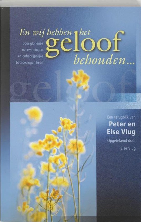 En wij hebben het geloof behouden - Peter en  Else Vlug