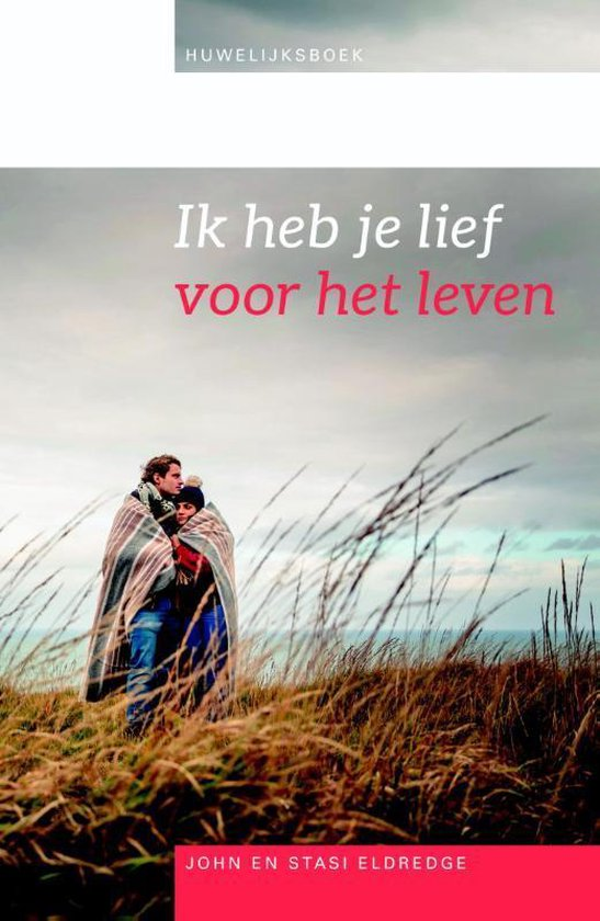 Ik heb je lief voor het leven - John Eldredge