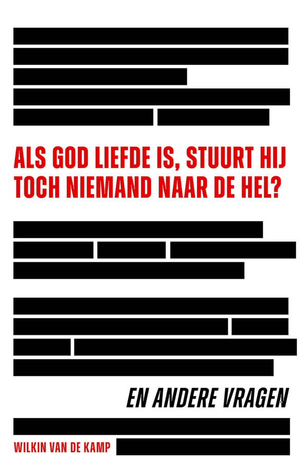 Als God liefde is, stuurt Hij toch niemand naar de hel - Wilkin van de Kamp