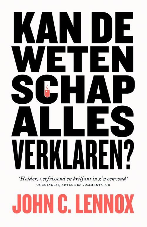 Kan de wetenschap alles verklaren - John C. Lennox