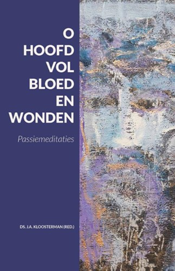 O hoofd vol bloed en wonden - ds. J.A. Kloosterman (red.)