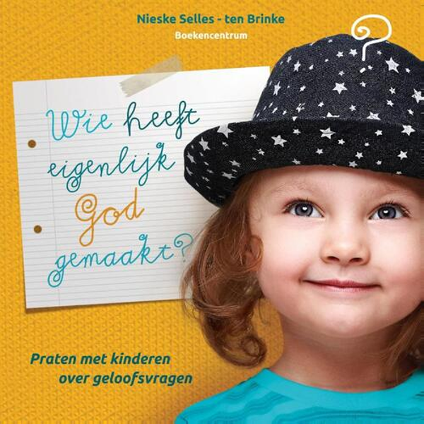 Wie heeft eigenlijk God gemaakt - Nieske Selles - ten Brinke