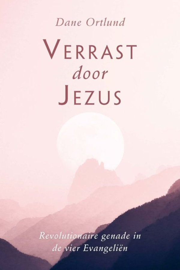 Verrast door Jezus - Dane Ortlund