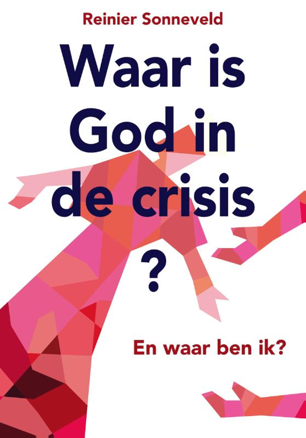 Waar is God in de crisis? - Reinier Sonneveld