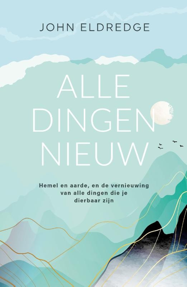 Alle dingen nieuw - John Eldredge