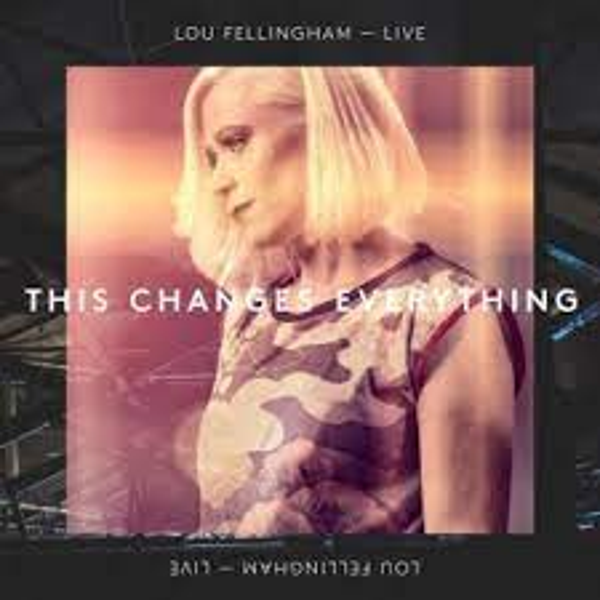 This changes everything - Lou Fellingham live