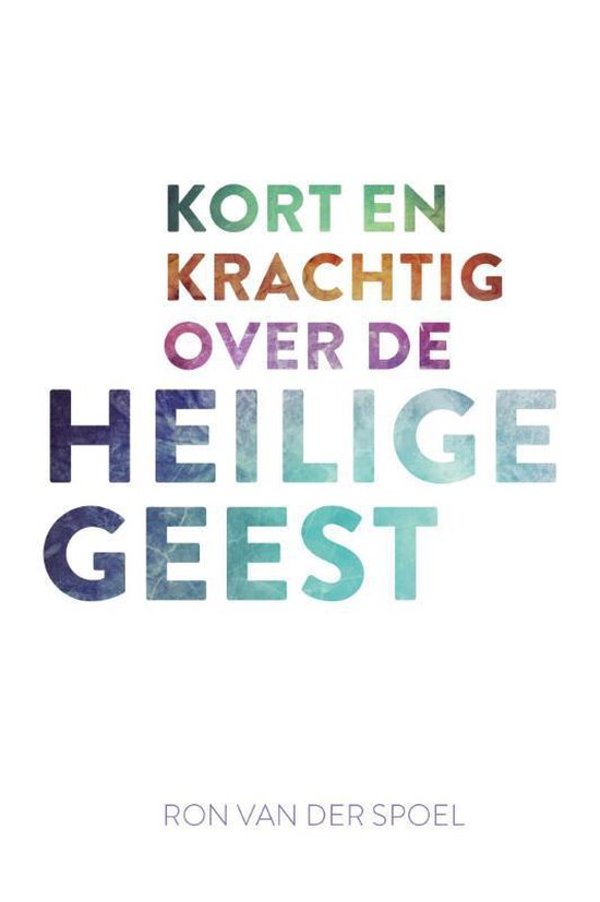 Kort en krachtig over de Heilige Geest - Ron van der Spoel