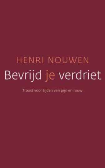 Bevrijd je verdriet - Henri J.M. Nouwen