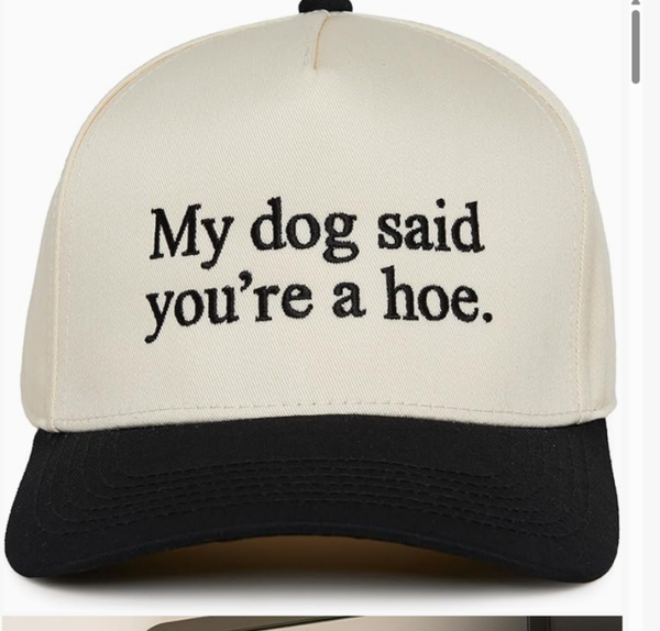 “My Dog Said You’re a Hoe” Trucker Hat