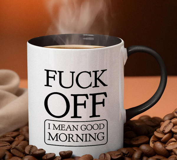 Fuck Off… I Mean Good Morning” Mug