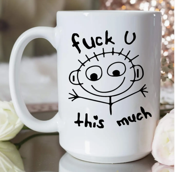 Fuck U This Much” Mug
