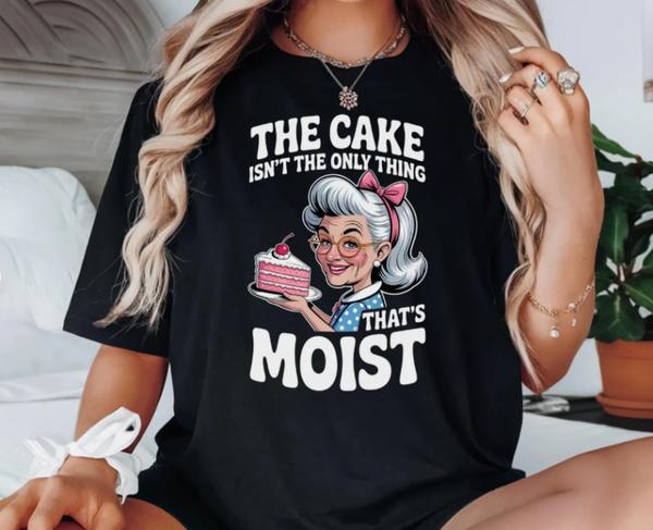 The Cake Isn’t The Only Thing That’s Moist” Tee