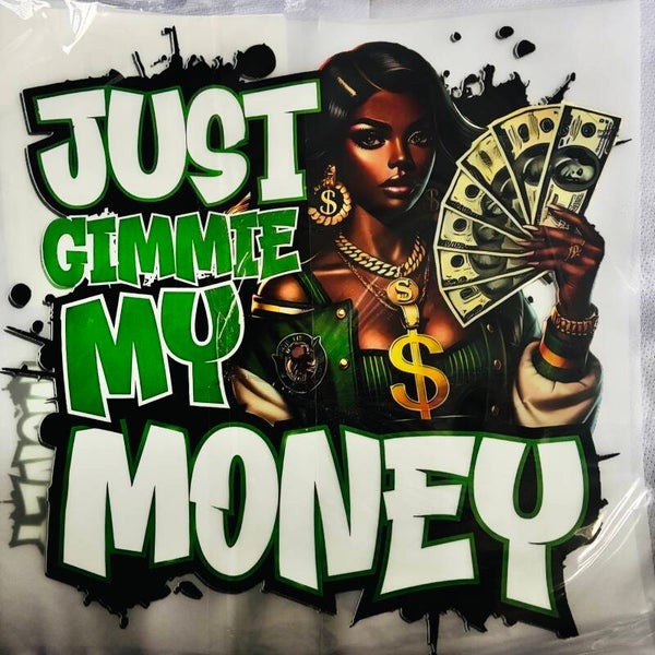 JUST GIVE ME MY MONEY