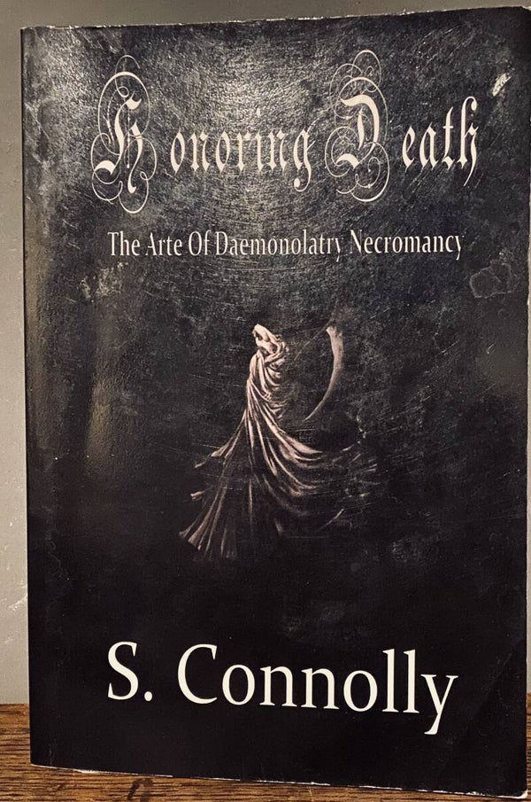 Honoring Death: THE ART OF DAEMONOLATRY NECROMANCY - S CONNELLY