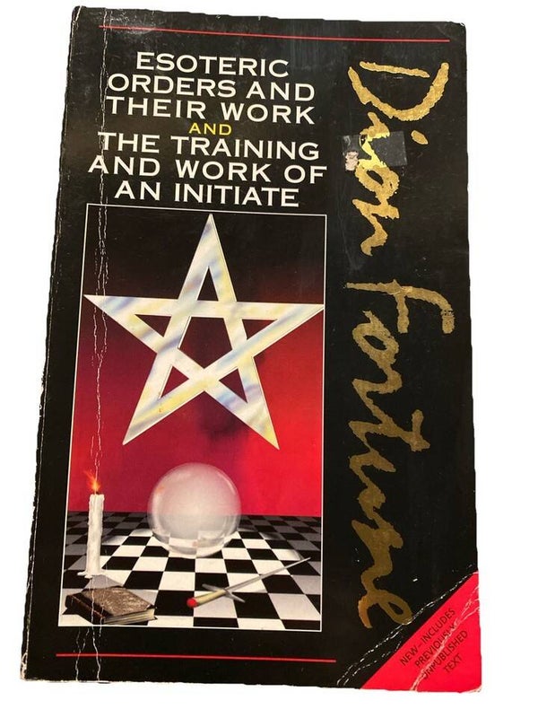 Esoteric Orders & Their Work & TheTraining & Work of an Initiate by Dion Fortune