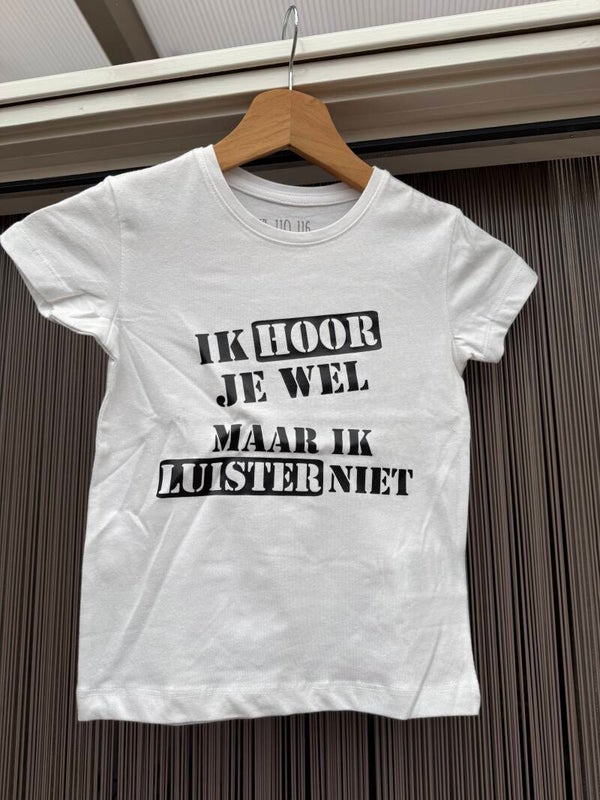 T shirt met tekst kind wit; ik hoor je wel maar ik luister niet