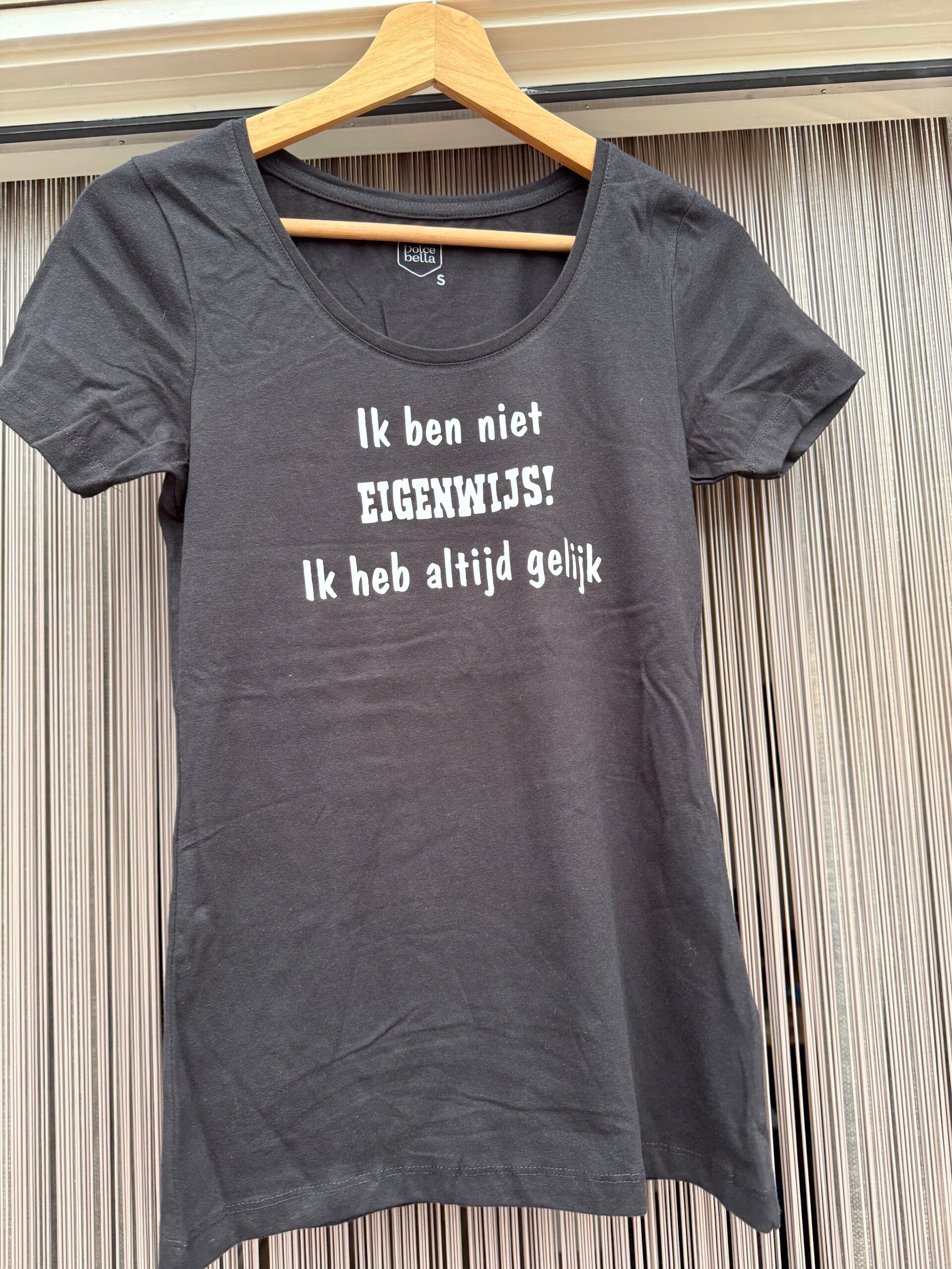 T shirt met tekst dames; ik ben niet eigenwijs ik heb altijd gelijk
