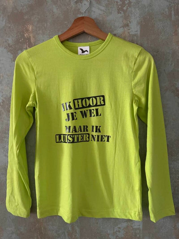 Longsleeve :  ik hoor je wel maar ik luister niet
