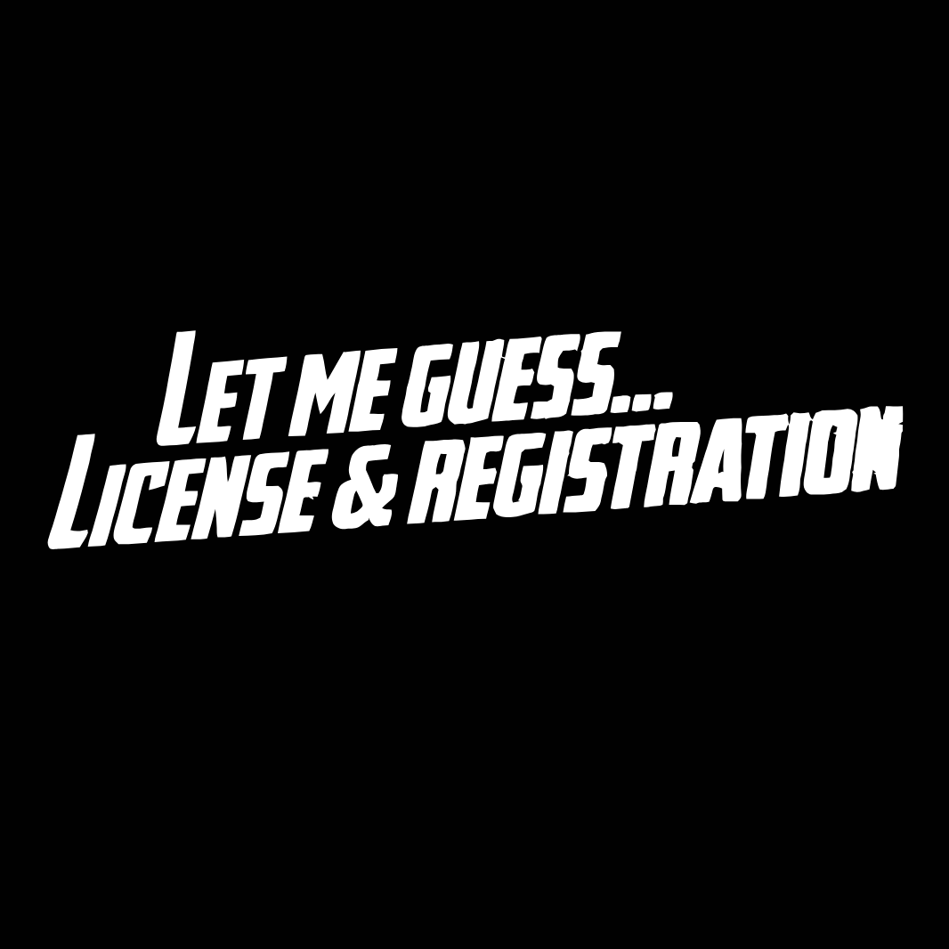 Let me guess... License & registration sticker