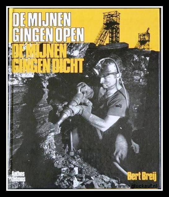 Boek &quot;de mijnen gingen open, de mijnen gingen dicht&quot;. Mooi boek over de mijnen met veel informatie en vele foto&#039;s.© B.Breij./www.gluckauf.nl