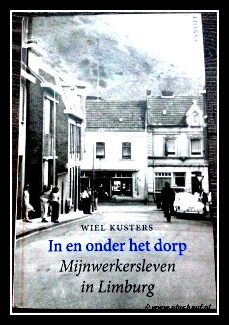 Boek In en onder het dorp. Dit boek is geschreven door Wiel Kusters en is uitgebracht in december 2012.© W. Kusters./www.gluckauf.nl