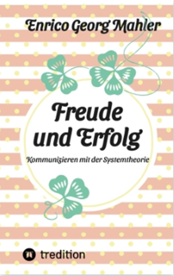 Freude und Erfolg - Kommunizieren mit der Systemtheorie