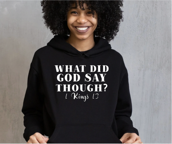 WHAT DID GOD SAY THOUGH? BLACK HOODIE