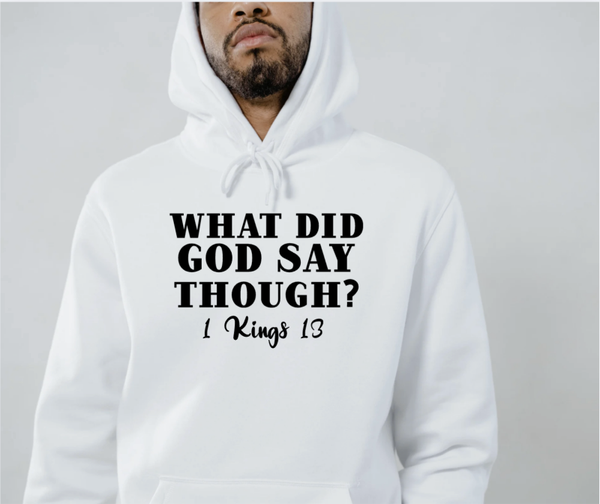 WHAT DID GOD SAY THOUGH? WHITE HOODIE