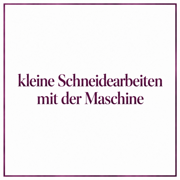 kleine Schneidearbeiten mit der Maschine