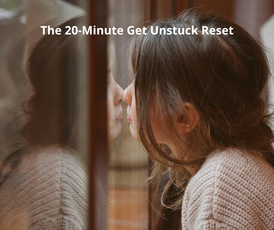 The 20-Minute Get Unstuck Reset