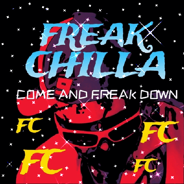 COME AND FREAK DOWN