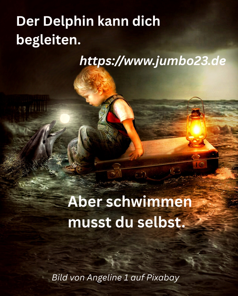 Der Delphin kann dich begleiten. Aber schwimmen musst du selbst.
