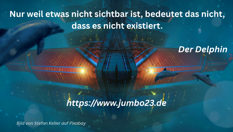Nur weil etwas nicht sichtbar ist, bedeutet das nicht, dass es nicht existiert.