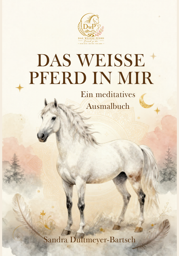 Das weisse Pferd in mir - Ein meditatives Ausmalbuch mit Seelenbotschaften