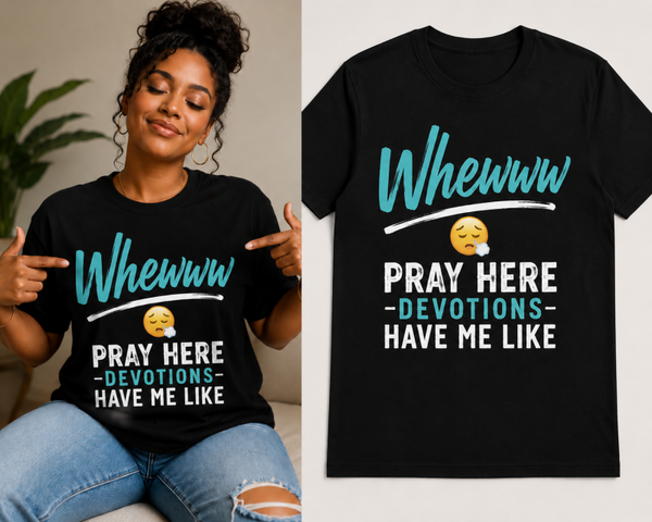 Original Whewww — PRAY HERE Devotions Have Me Like T-Shirt