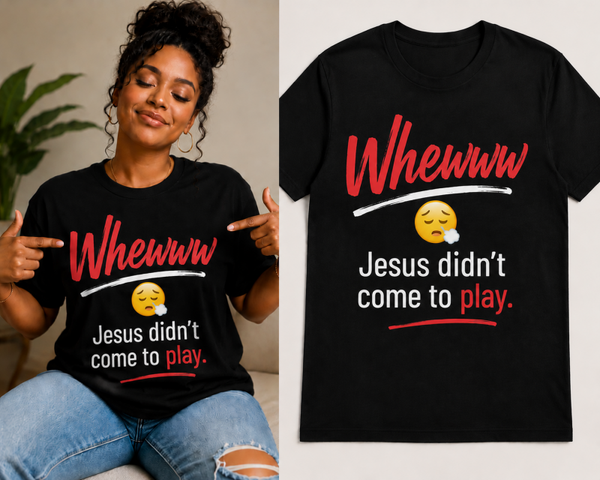 Jesus Didn’t Come to Play — Whewww T-Shirt