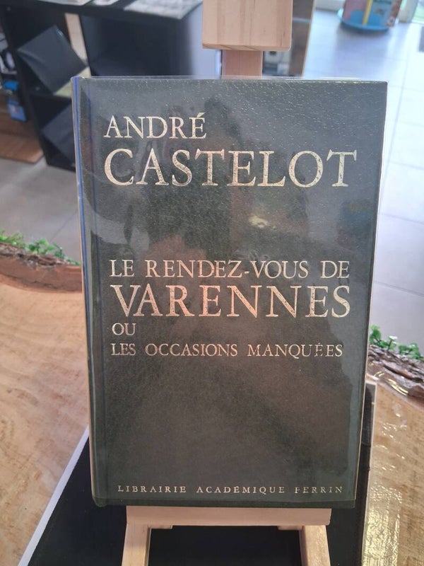 André Castelot - Le Rendez-Vous De Varennes Ou Les Occasions Manquées Livre