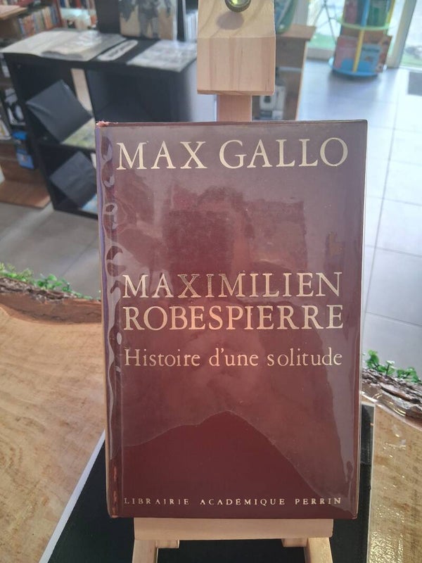 Max Gallo - Maximilien Robespierre Histoire D'une Solitude Livre