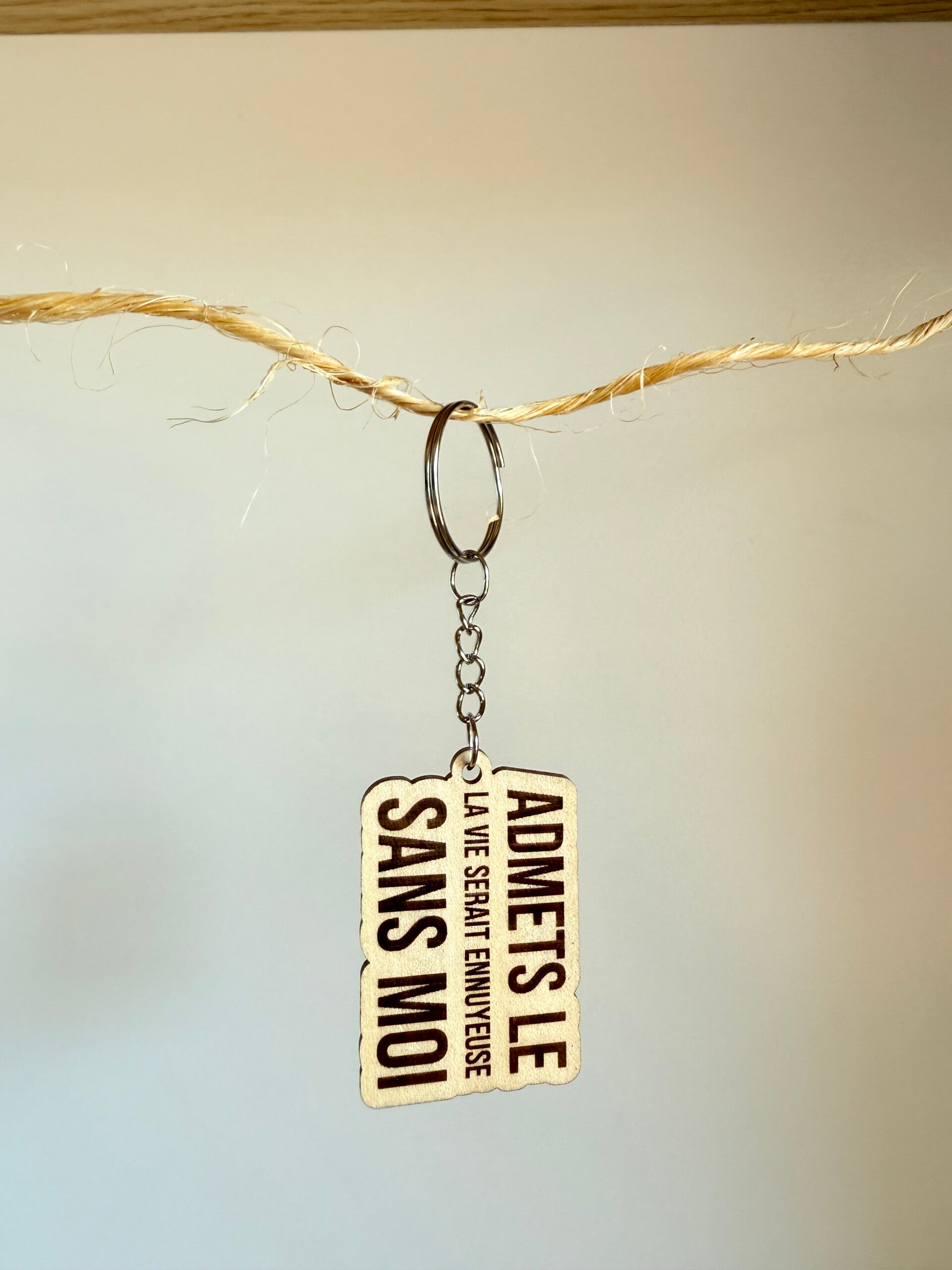 Porte clé "Admet le la vie serait ennuyeuse sans moi"