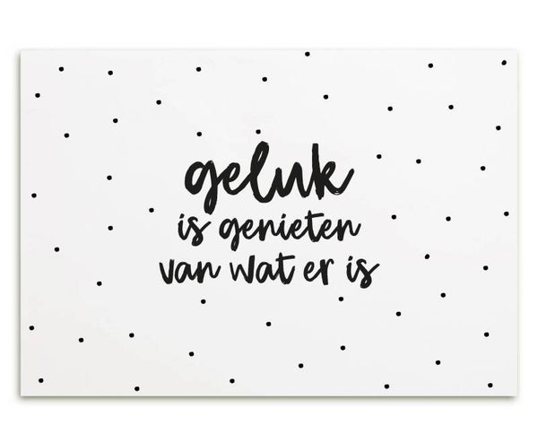Wenskaart Geluk is genieten van wat er is