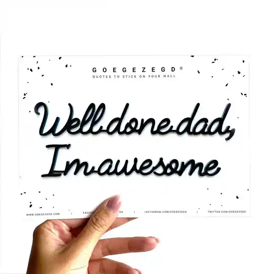 Quote FAMILY : Well done dad, I'm awesome