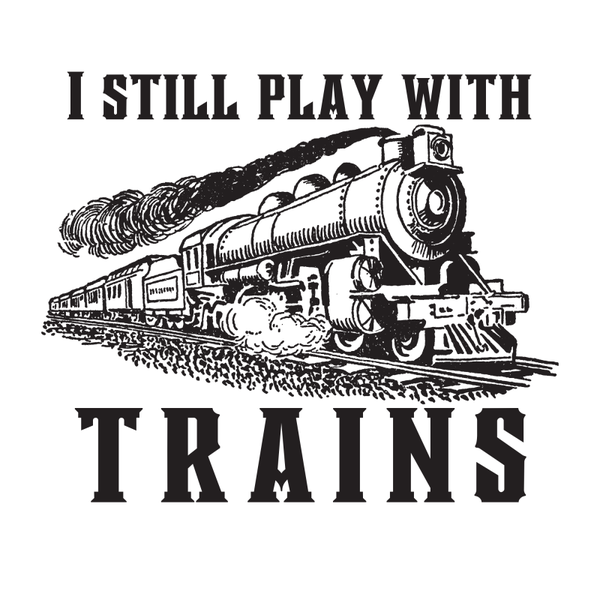 I Still Play with Trains Crewneck Sweatshirt