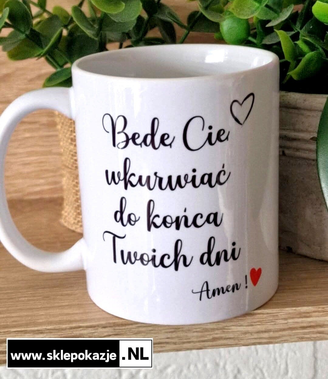 KUBEK DLA DOROSŁYCH - Będę Cię wkurwiać do końca Twoich dni. Amen