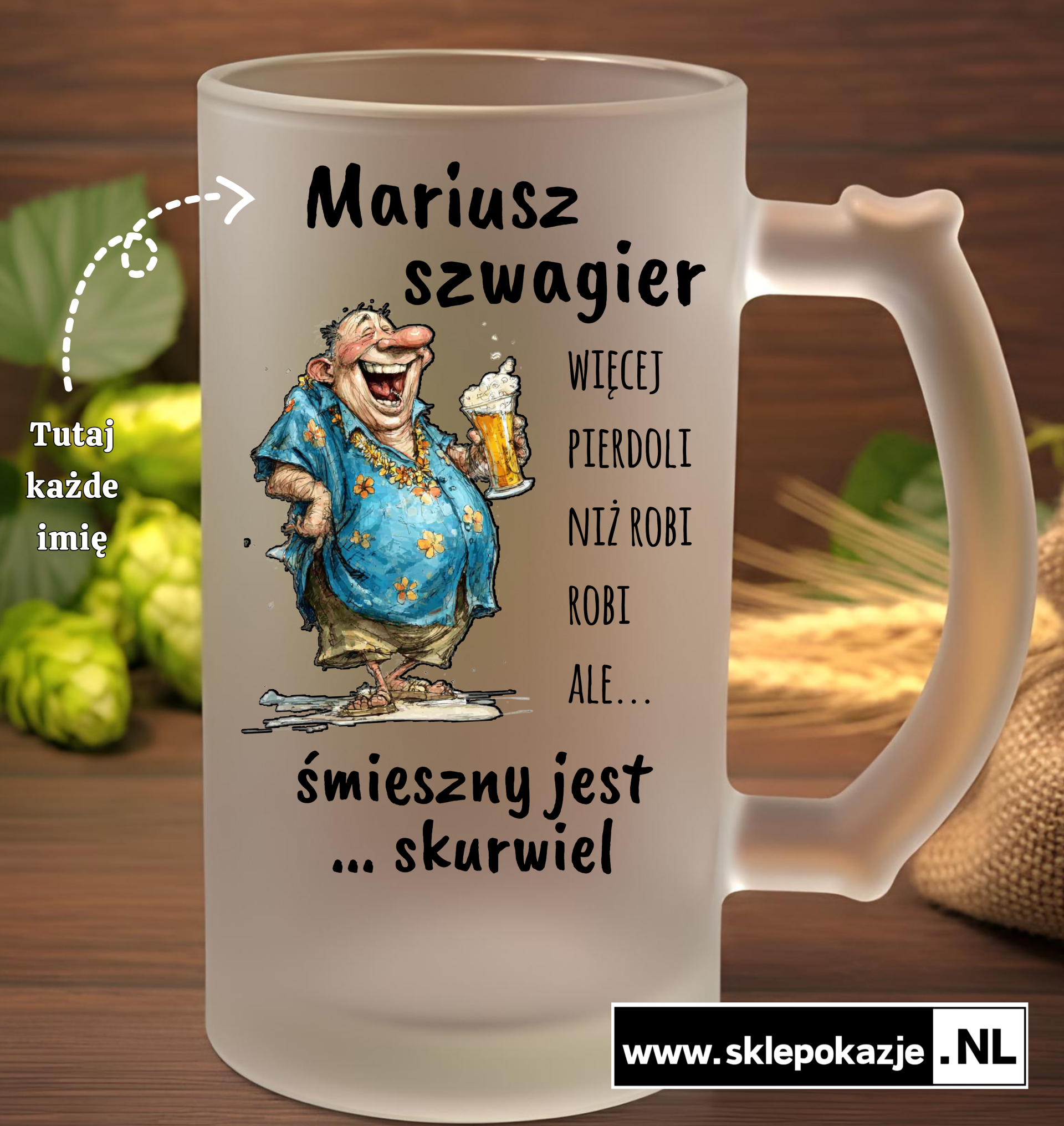 KUFLE Z NADRUKIEM - Szwagier, więcej pierdoli niż robi, ale śmieszny jest skurwiel