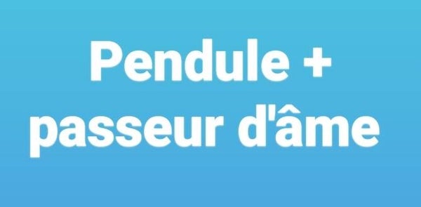 Initiation pendule de radiesthésie +  Formation passeur d'âme intégral