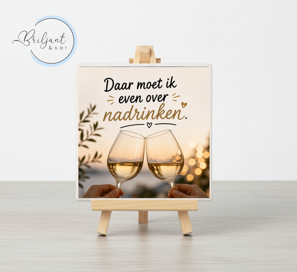 Tegeltje | Daar moet ik even over nadrinken